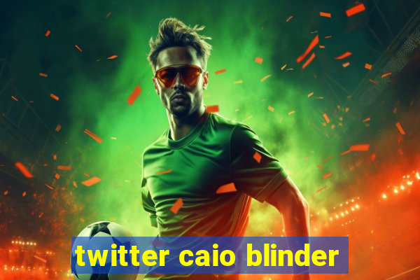 twitter caio blinder